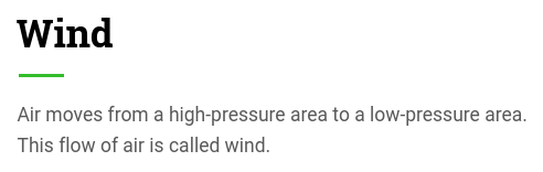 Air moves from a high-pressure area to a low-pressure area. This flow of air is called wind.